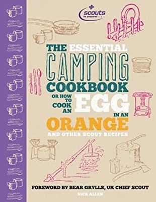 The Essential Camping Cookbook : Or How to Cook an Egg in an Oran