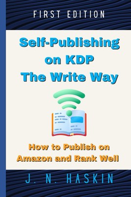 Self-Publishing on KDP the Write Way--How to Publish on Amazon and Rank Well: A