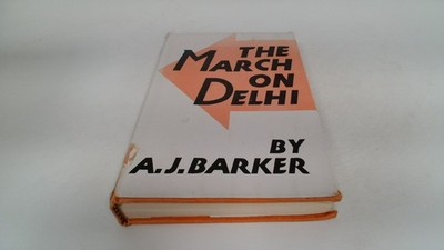			The March On Delhi, A J Barker, Natraj Publishers, 1990, Hardcove		