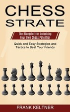 Chess Strategy: Quick and Easy Strategies and Tactics to Beat Your Friends