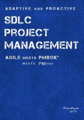 Adaptive  Proactive SDLC Project Management: Agile meets PMBOK, meets - GOOD