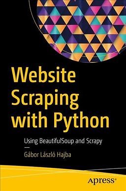Website Scraping With Python : Using Beautifulsoup and Scrapy, Paperback by H...