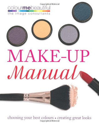 Colour Me Beautiful Make-up Manual: Choosing your best... - Henshaw, Pat