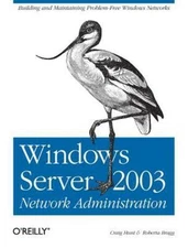 Windows Server 2003 Network Administration: Building and Maintaining...