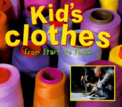 Kids Clothes: From Start to Finish (Made in the USA) - Hardcover - GOOD