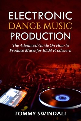 Electronic Dance Music Production The A Tommy Swindali Paperback