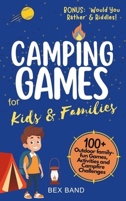 Camping Games for Kids & Families: 100+ Outdoor Family-Fun Games, Activities and