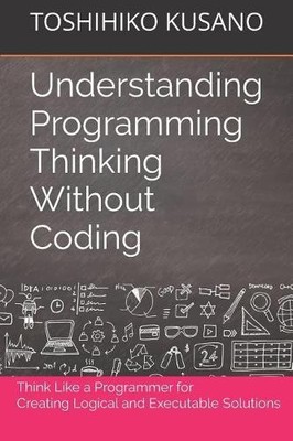 Toshihiko Kusano Understanding Programming Thinking Without Coding (Taschenbuch)