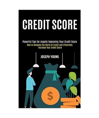 Credit Score: How to Navigate the World of Credit and Effectively Increase Your 
