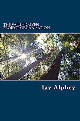 The Value-driven Project Organisation: Volume 3 (Value-driven Pr