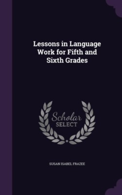Frazee - Lessons in Language Work for Fifth and Sixth Grades - New har - X555z