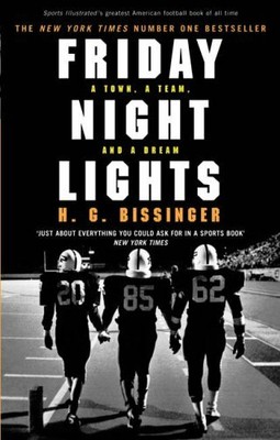Friday Night Lights: A Town, a Team, and a Dream by Bissinger, H G 0224076744
