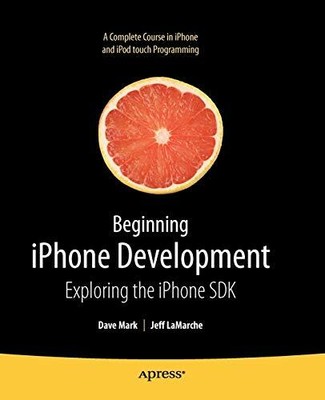 Beginning iPhone Development: Exploring the iPhone S by Jeff LaMarche 1430216263