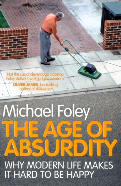 The Age of Absurdity: Why Modern Life Makes it Hard to be Happy By Michael Fole - Image 4