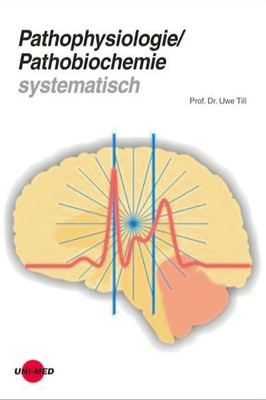 Pathophysiologie / Pathobiochemie systematisch von Prof. Dr. Uwe Till - UNI-MED