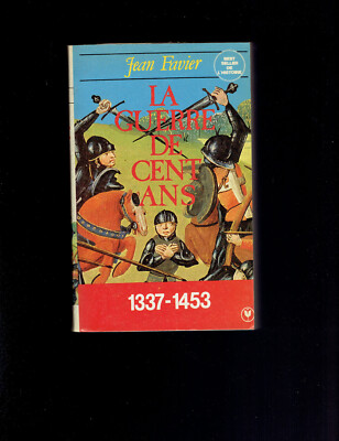 FAVIER . '' La Guerre de Cent Ans 1337-1453 ''. Ed. MARABOUT 1980.