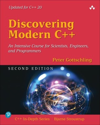Discovering Modern C++ : An Intensive Course for Scientists, Engineers, and P...