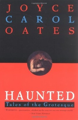 Haunted: Tales of the Grotesque by Oates, Joyce Carol