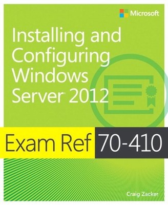 Exam Ref 70-410: Installing and Configuring Windows Server 2012,