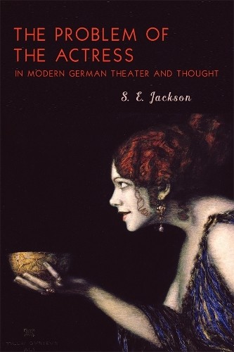 The Problem of the Actress in Modern German Theater and Thought - 9781640140868