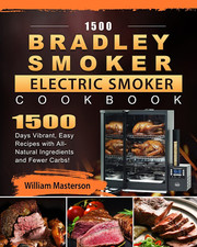 1500 Bradley Smoker Electric Smoker Cookbook: 1500 Days Vibrant, Easy Recipes wi