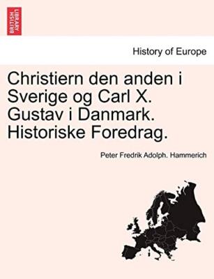 Christiern den anden i Sverige og Carl X. Gustav i Danmark. Historiske Foredr-,