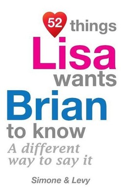 52 Things Lisa Wants Brian To Know: A Different Way To Say It by Simone (English