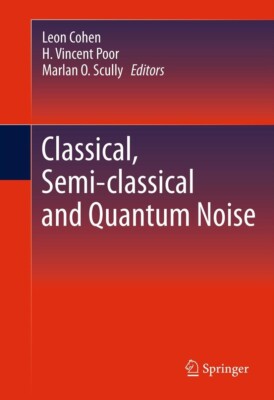 Classical, Semi-classical and Quantum Noise (2012th Edition)