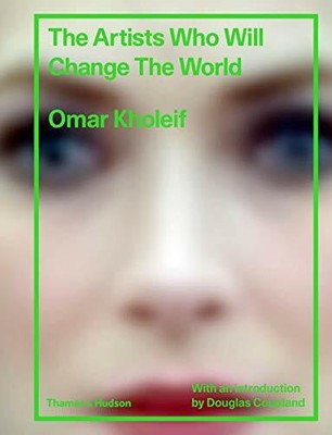 The Artists Who Will Change the World. Kholeif 9780500519967 Free Shipping*#