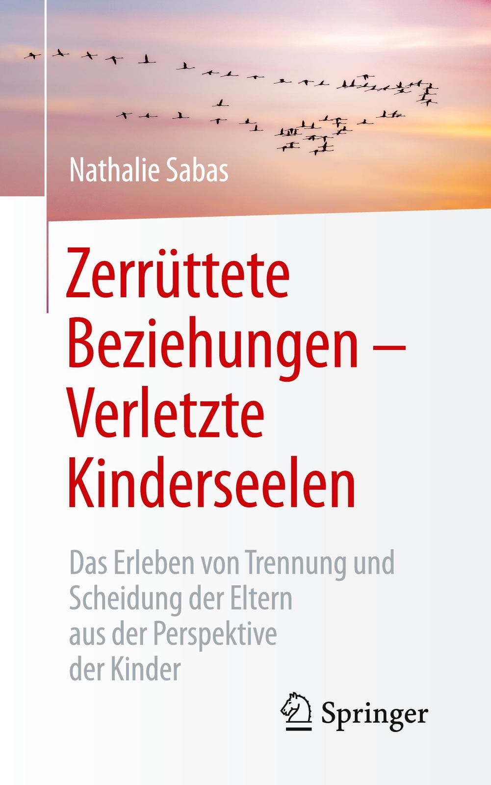 Zerrüttete Beziehungen - Verletzte Kinderseelen | Nathalie Sabas |