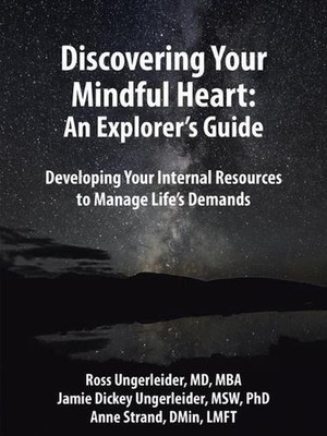 Discovering Your Mindful Heart: An Explorer's Guide: Developing Your Internal Re