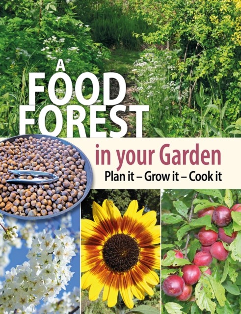A Food Forest In Your Garden : Plan It, Grow It, Cook It Alan Carter - Image 3