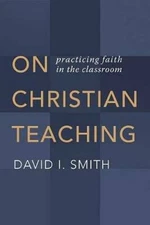 On Christian Teaching: Practicing Faith in the Classroom - Paperback - GOOD