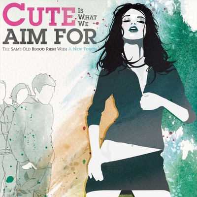 CUTE IS WHAT WE AIM FOR SAME OLD BLOOD RUSH WITH A NEW TOUCH NEW LP