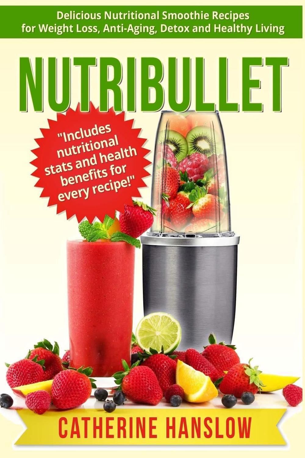Nutribullet: Delicious Nutritional Smoothie Recipes for Weight Loss, Anti-Aging,