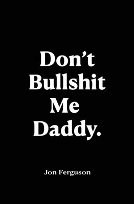 Don't Bullshit Me Daddy | Jon Ferguson | Taschenbuch | Englisch | 2023