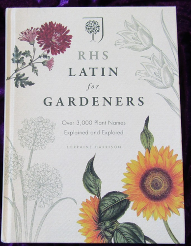 RHS Latin for Gardeners: More than 1,500 Essential Plant Names and the...