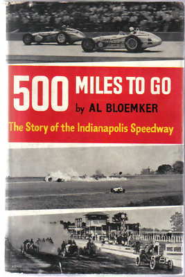 500 Miles to Go, the Story of the Indianapolis Speedway by Al Bloemker 1962
