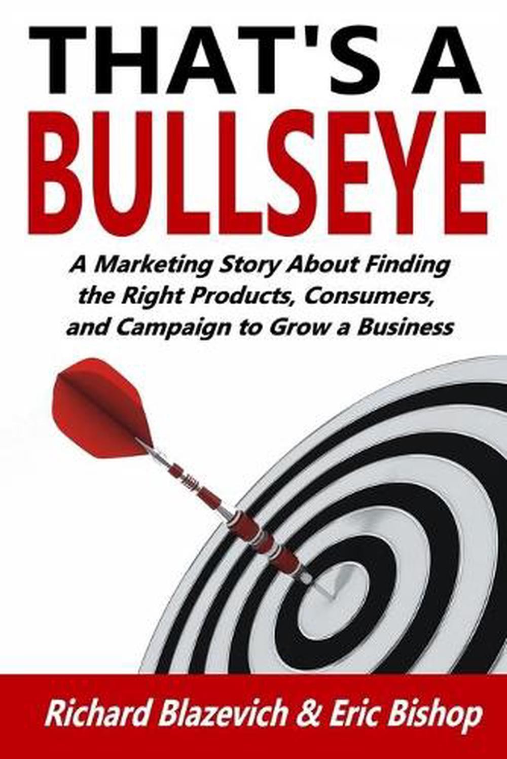 That'S A Bullseye: A Marketing Story About Finding The Right Products, Consumers
