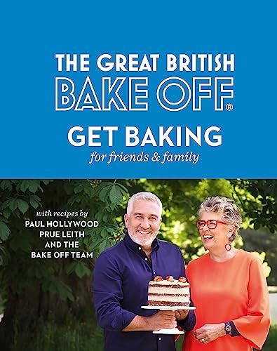 The Great British Bake Off: Get Baking for Friends and Family,Th