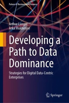 Developing a Path to Data Dominance : Strategies for  Data-centric Enterprise...