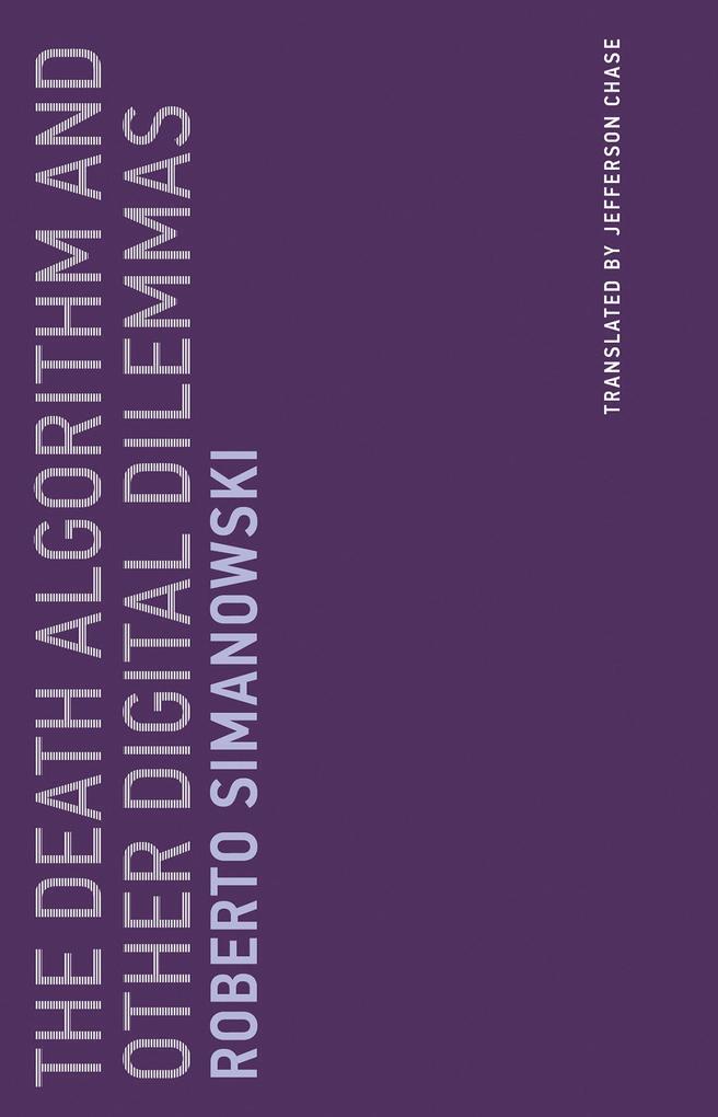 Thumbnail - The Death Algorithm And Other Digital Dilemmas | Roberto Simanowski |