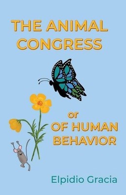 The Animal Congress: Or Of Human Behavior by Elpidio Gracia (English) Paperback