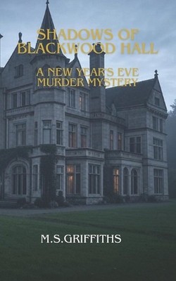 Shadows of Blackwood Hall A New Year's Eve Murder Mystery by M.S. Griffiths Pape
