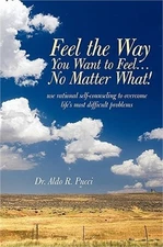 Feel the Way You Want to Feel ... No Matter What! (Paperback or Softback)