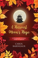 A Harvest Moon's Hope: A Pinewood Corners Sweet Romance by Carol Babineaux Paper