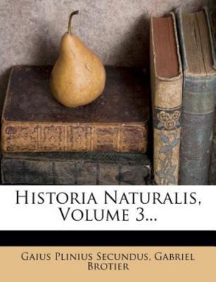 Historia Naturalis; Volume 3 by Secundus, Gaius Plinius; Brotier, Gabriel