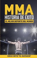 MMA, una historia de exito: El mejor deporte del mundo by Diego Ortiz Blanes (Sp