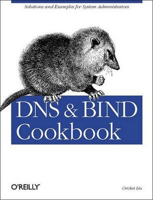 DNS & Bind Cookbook: Solutions and Examples for System Administrators by Cricket