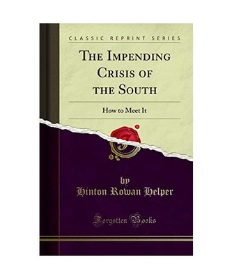 The Impending Crisis of the South: How to Meet It [Classic Reprint], Hinton Rowa